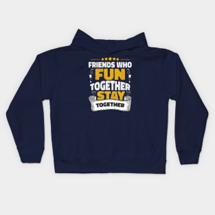 Friends who fun together stay together Kids Hoodie